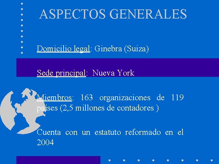 ASPECTOS GENERALES Domicilio legal: Ginebra (Suiza) Sede principal: Nueva York Miembros: 163 organizaciones de