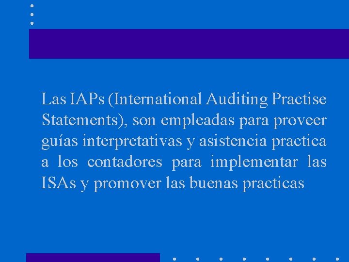 Las IAPs (International Auditing Practise Statements), son empleadas para proveer guías interpretativas y asistencia