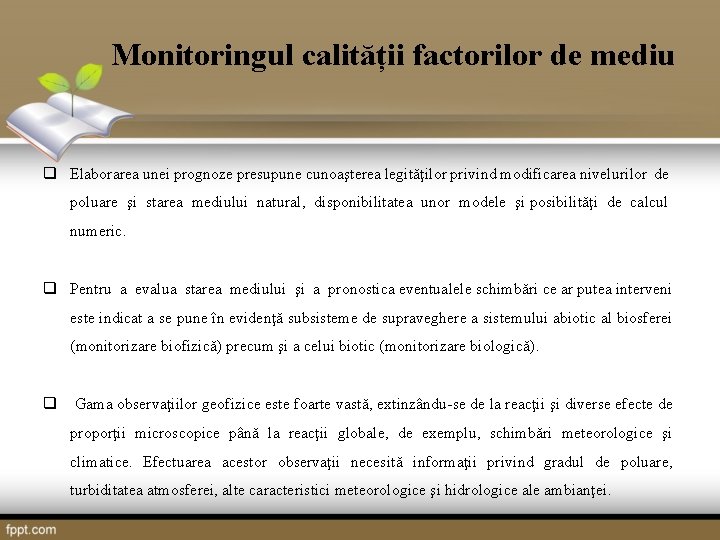 Monitoringul calității factorilor de mediu q Elaborarea unei prognoze presupune cunoaşterea legităţilor privind modificarea