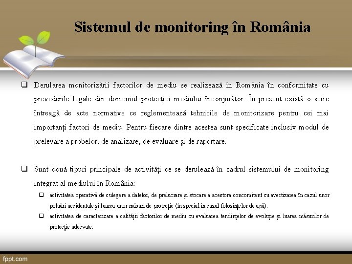 Sistemul de monitoring în România q Derularea monitorizării factorilor de mediu se realizează în