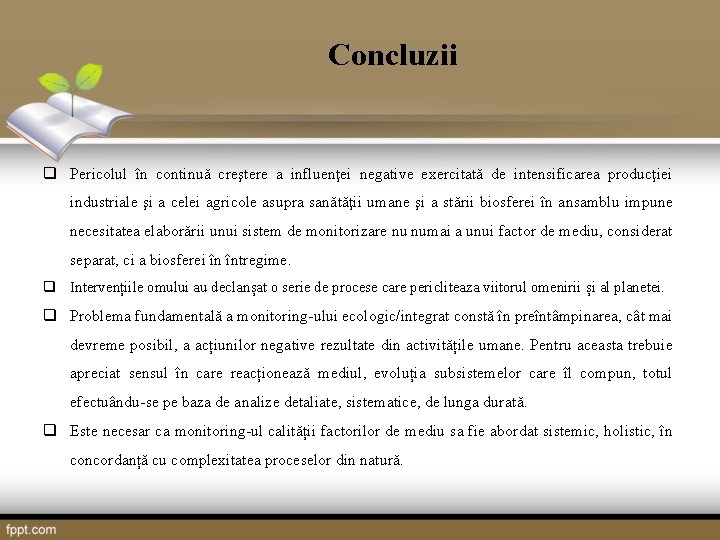 Concluzii q Pericolul în continuă creştere a influenţei negative exercitată de intensificarea producţiei industriale