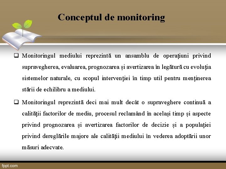 Conceptul de monitoring q Monitoringul mediului reprezintă un ansamblu de operațiuni privind supravegherea, evaluarea,