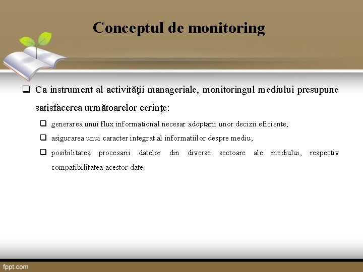 Conceptul de monitoring q Ca instrument al activității manageriale, monitoringul mediului presupune satisfacerea următoarelor