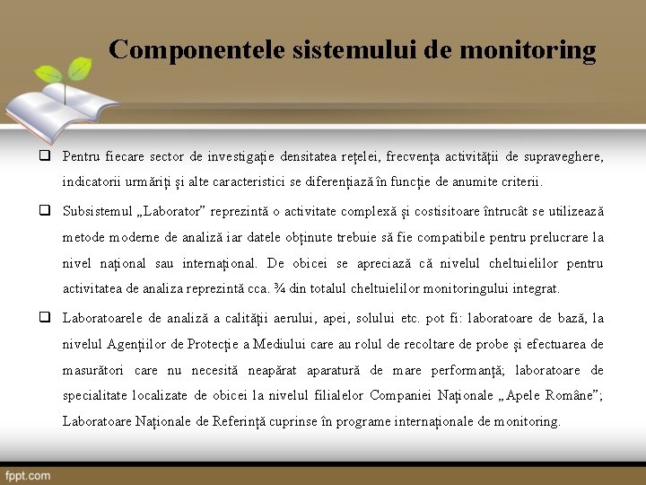 Componentele sistemului de monitoring q Pentru fiecare sector de investigație densitatea rețelei, frecvența activității