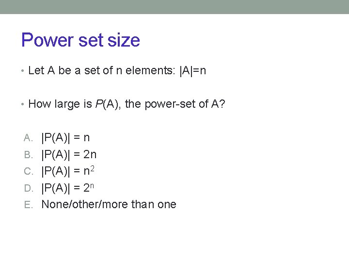 Power set size • Let A be a set of n elements: |A|=n •