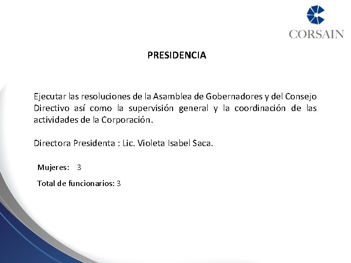 PRESIDENCIA Ejecutar las resoluciones de la Asamblea de Gobernadores y del Consejo Directivo así PRESIDENCIA Ejecutar las resoluciones de la Asamblea de Gobernadores y del Consejo Directivo así