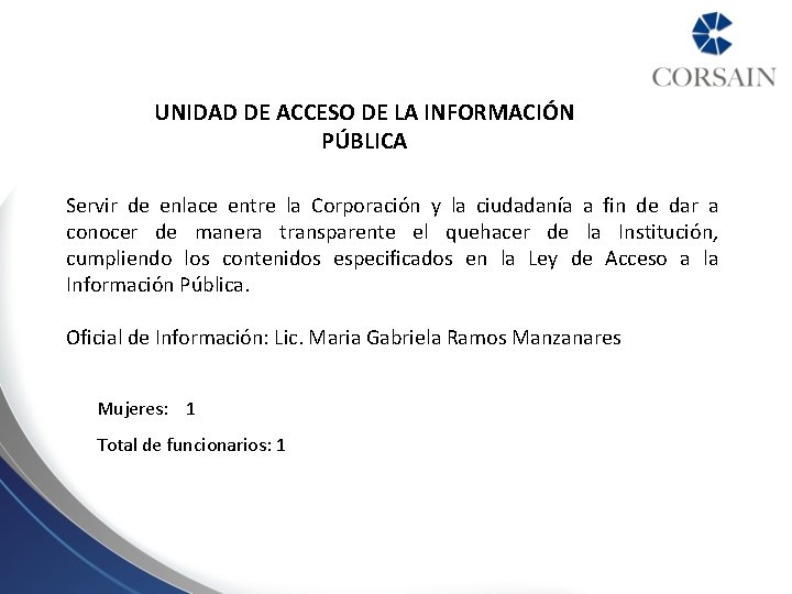UNIDAD DE ACCESO DE LA INFORMACIÓN PÚBLICA Servir de enlace entre la Corporación y UNIDAD DE ACCESO DE LA INFORMACIÓN PÚBLICA Servir de enlace entre la Corporación y
