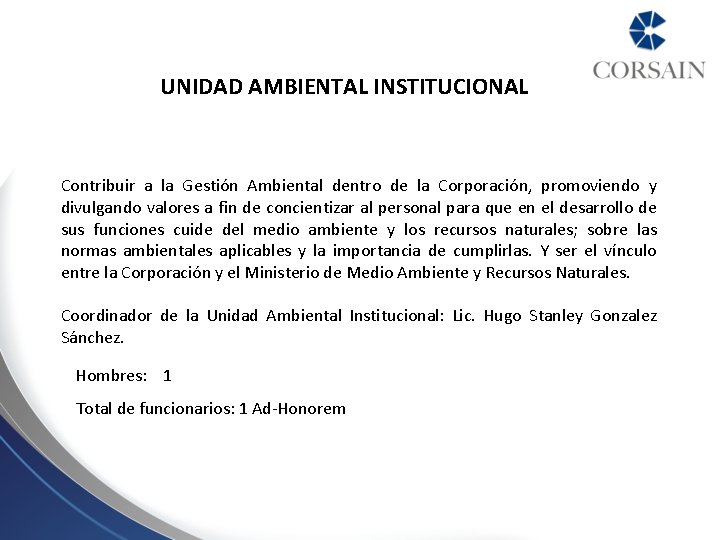 UNIDAD AMBIENTAL INSTITUCIONAL Contribuir a la Gestión Ambiental dentro de la Corporación, promoviendo y