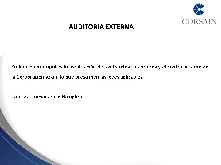 AUDITORIA EXTERNA Su función principal es la fiscalización de los Estados Financieros y el