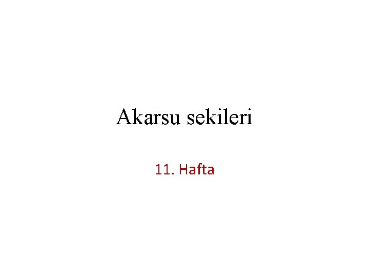 Akarsu sekileri 11. Hafta 