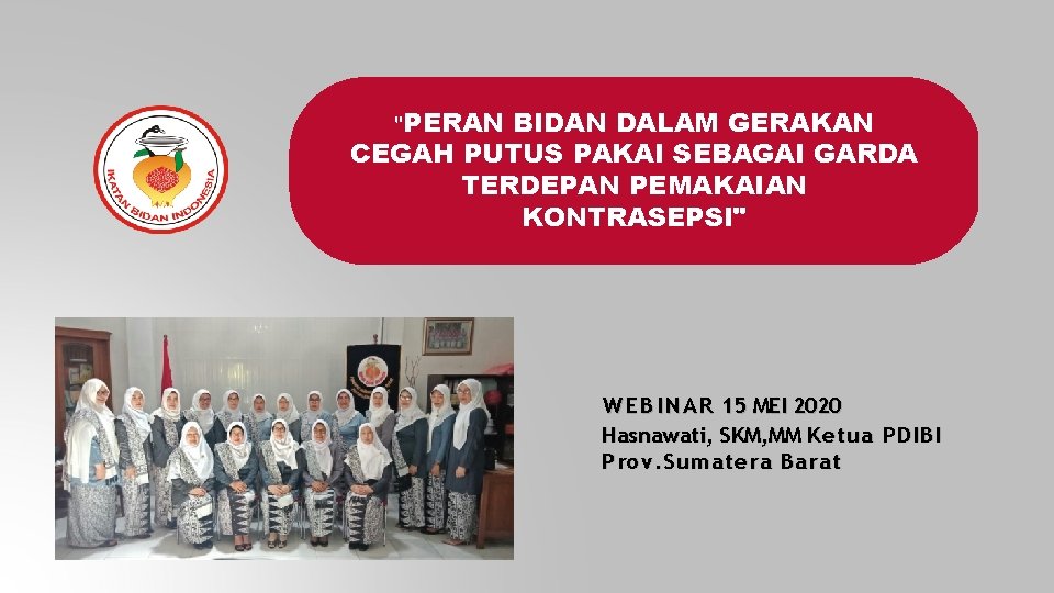 "PERAN BIDAN DALAM GERAKAN CEGAH PUTUS PAKAI SEBAGAI GARDA TERDEPAN PEMAKAIAN KONTRASEPSI" W E