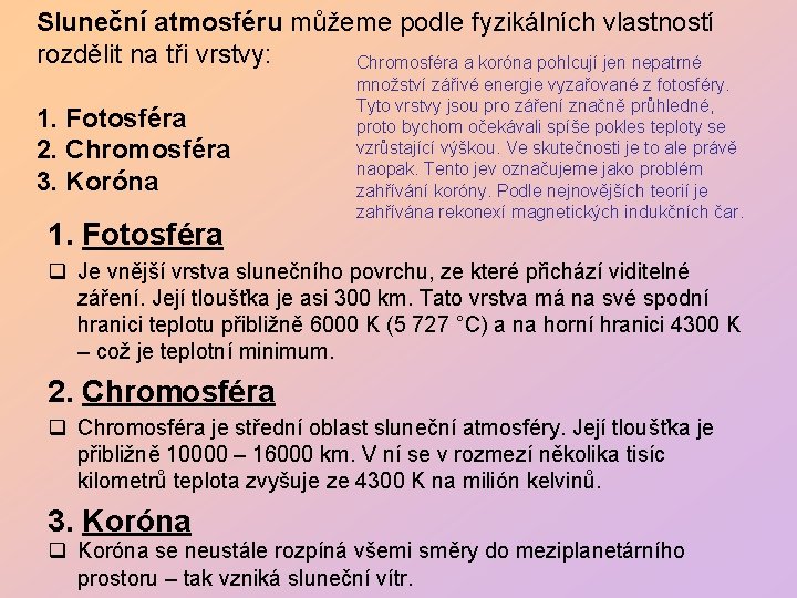 Sluneční atmosféru můžeme podle fyzikálních vlastností rozdělit na tři vrstvy: Chromosféra a koróna pohlcují