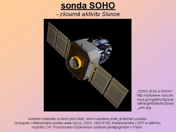 sonda SOHO - zkoumá aktivitu Slunce „SOHO (ESA a NASA)“: http: //sohowww. nascom. nasa.