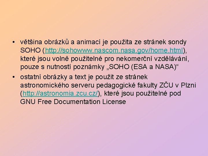  • většina obrázků a animací je použita ze stránek sondy SOHO (http: //sohowww.