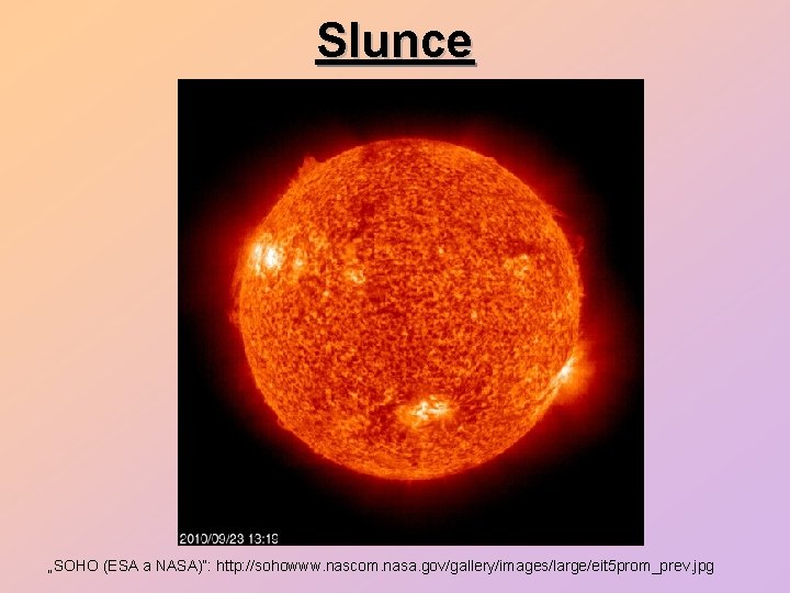 Slunce „SOHO (ESA a NASA)“: http: //sohowww. nascom. nasa. gov/gallery/images/large/eit 5 prom_prev. jpg 