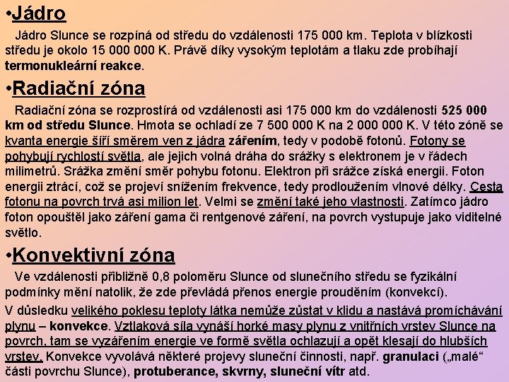  • Jádro Slunce se rozpíná od středu do vzdálenosti 175 000 km. Teplota