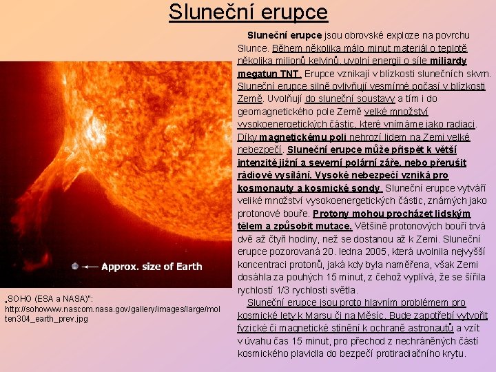 Sluneční erupce „SOHO (ESA a NASA)“: http: //sohowww. nascom. nasa. gov/gallery/images/large/mol ten 304_earth_prev. jpg