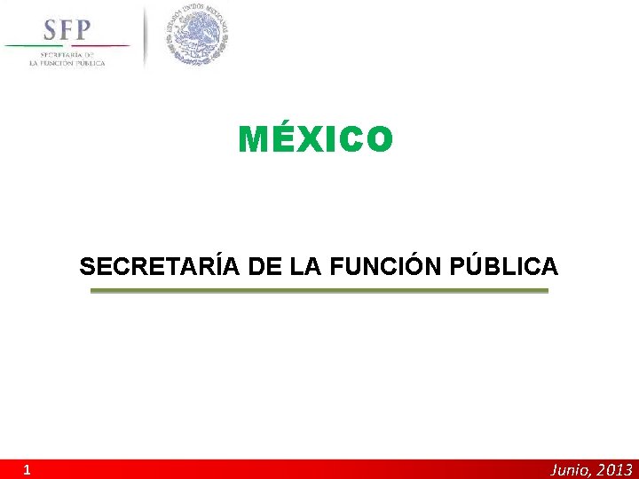 MÉXICO SECRETARÍA DE LA FUNCIÓN PÚBLICA 1 Junio, 2013 