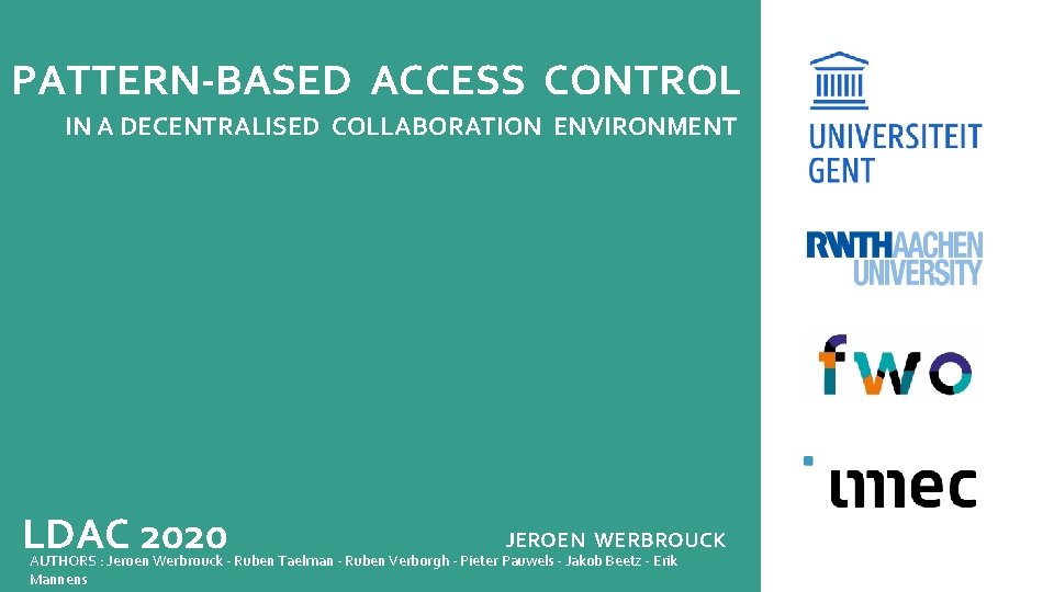 PATTERN-BASED ACCESS CONTROL IN A DECENTRALISED COLLABORATION ENVIRONMENT LDAC 2020 JEROEN WERBROUCK AUTHORS :