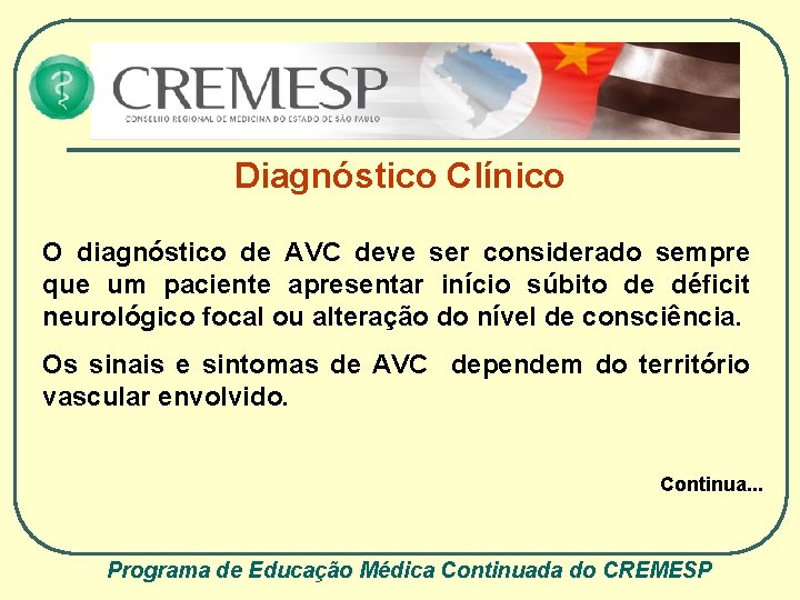 Diagnóstico Clínico O diagnóstico de AVC deve ser considerado sempre que um paciente apresentar