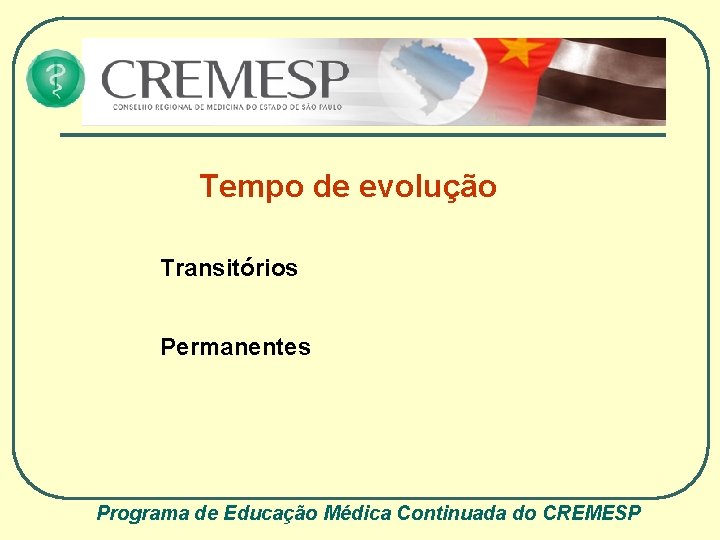 Tempo de evolução Transitórios Permanentes Programa de Educação Médica Continuada do CREMESP 
