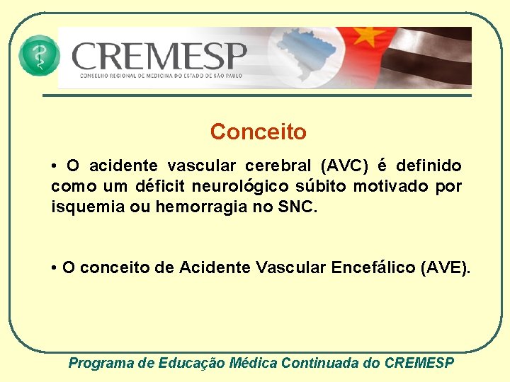 Conceito • O acidente vascular cerebral (AVC) é definido como um déficit neurológico súbito