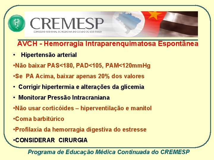 AVCH - Hemorragia Intraparenquimatosa Espontânea • Hipertensão arterial • Não baixar PAS<180, PAD<105, PAM<120