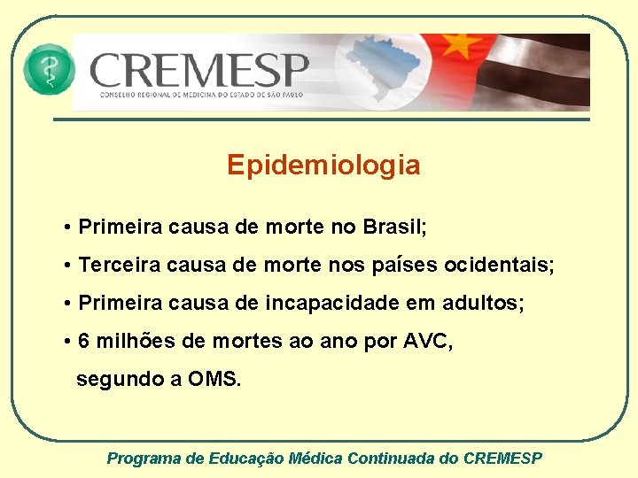 Epidemiologia • Primeira causa de morte no Brasil; • Terceira causa de morte nos