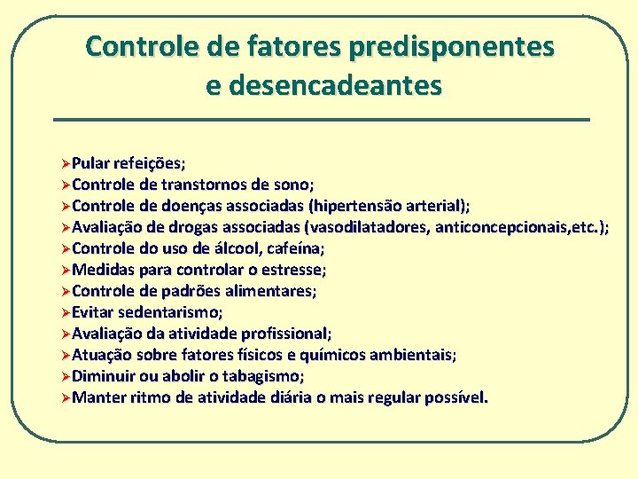 Controle de fatores predisponentes e desencadeantes ØPular refeições; ØControle de transtornos de sono; ØControle