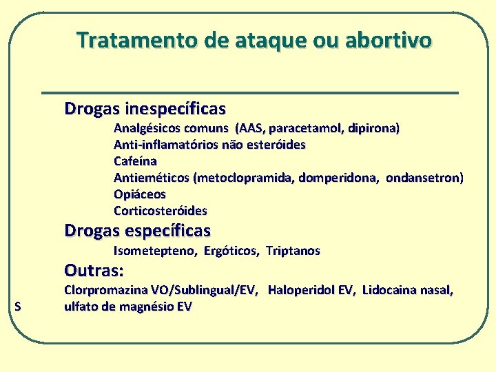 Tratamento de ataque ou abortivo Drogas inespecíficas Analgésicos comuns (AAS, paracetamol, dipirona) Anti-inflamatórios não