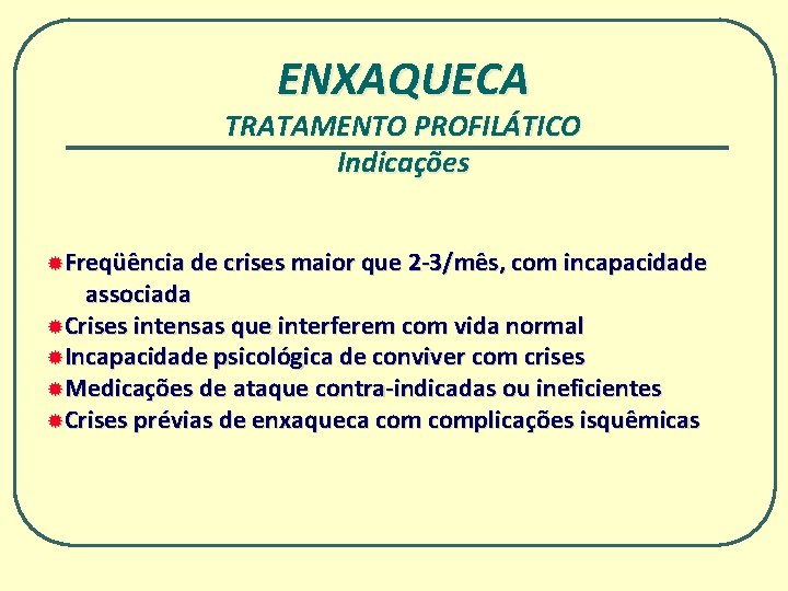 ENXAQUECA TRATAMENTO PROFILÁTICO Indicações ®Freqüência de crises maior que 2 -3/mês, com incapacidade associada