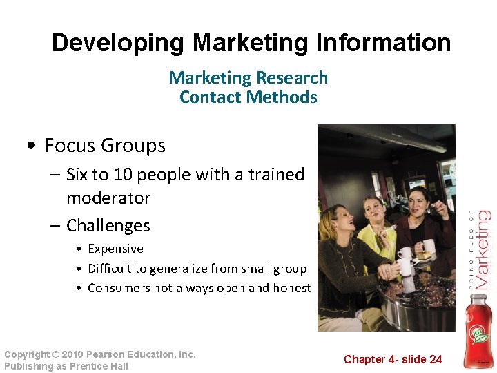  Developing Marketing Information Marketing Research Contact Methods • Focus Groups – Six to