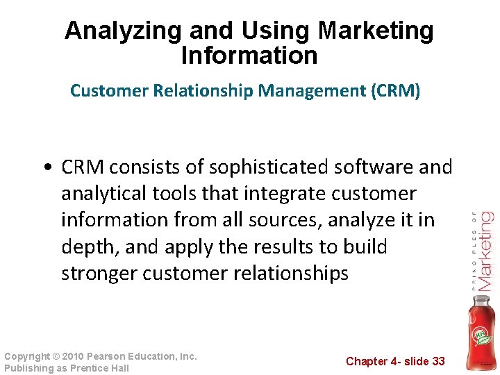 Analyzing and Using Marketing Information Customer Relationship Management (CRM) • CRM consists of sophisticated