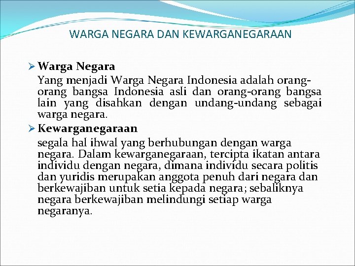 WARGA NEGARA DAN KEWARGANEGARAAN Ø Warga Negara Yang menjadi Warga Negara Indonesia adalah orang