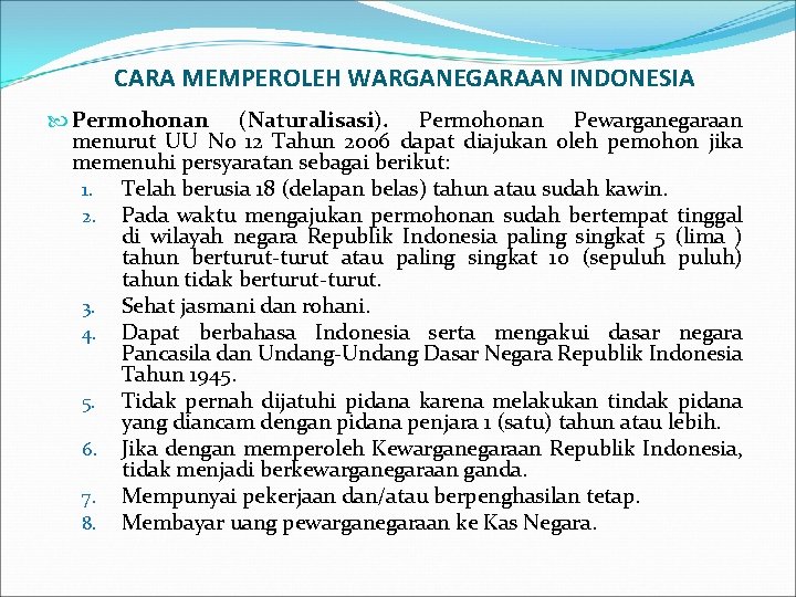 CARA MEMPEROLEH WARGANEGARAAN INDONESIA Permohonan (Naturalisasi). Permohonan Pewarganegaraan menurut UU No 12 Tahun 2006