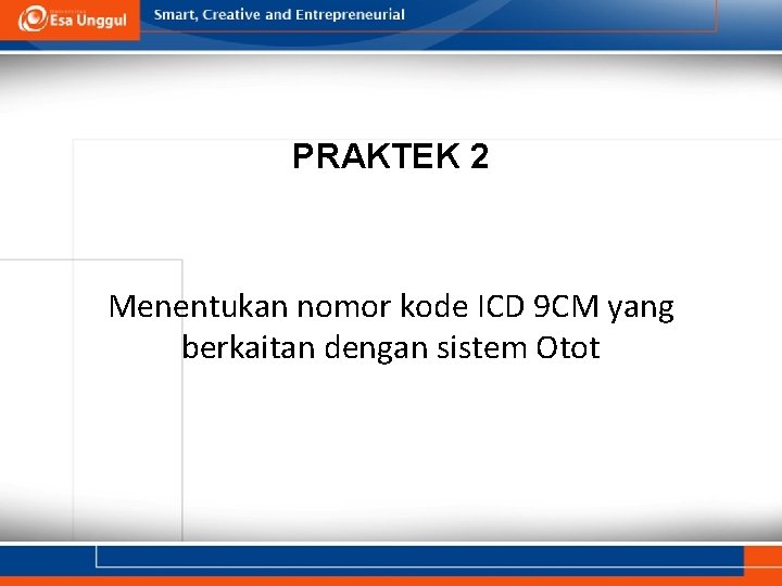PRAKTEK 2 Menentukan nomor kode ICD 9 CM yang berkaitan dengan sistem Otot PRAKTEK 2 Menentukan nomor kode ICD 9 CM yang berkaitan dengan sistem Otot