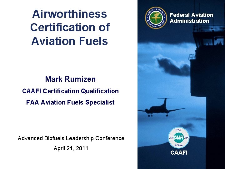 Airworthiness Certification of Aviation Fuels Federal Aviation Administration Mark Rumizen CAAFI Certification Qualification FAA