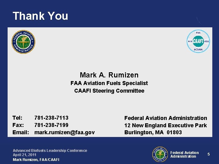 Thank You Mark A. Rumizen FAA Aviation Fuels Specialist CAAFI Steering Committee Tel: Fax: