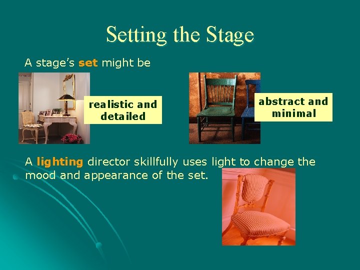 Setting the Stage A stage’s set might be realistic and detailed abstract and minimal