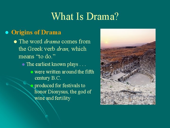 What Is Drama? l Origins of Drama l The word drama comes from the
