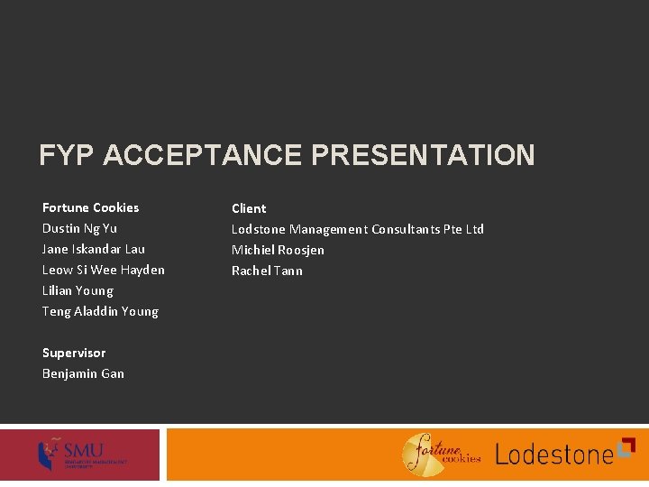 FYP ACCEPTANCE PRESENTATION Fortune Cookies Dustin Ng Yu Jane Iskandar Lau Leow Si Wee FYP ACCEPTANCE PRESENTATION Fortune Cookies Dustin Ng Yu Jane Iskandar Lau Leow Si Wee