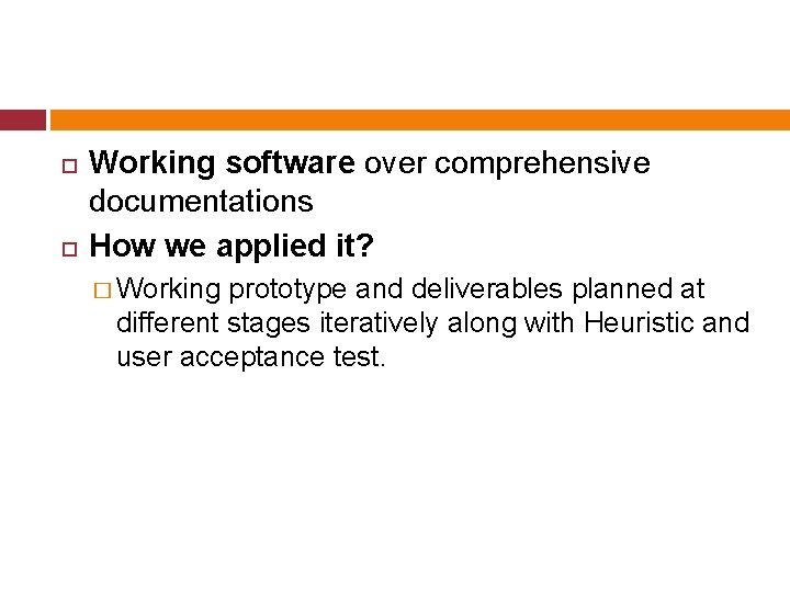 Working software over comprehensive documentations How we applied it? � Working prototype and Working software over comprehensive documentations How we applied it? � Working prototype and