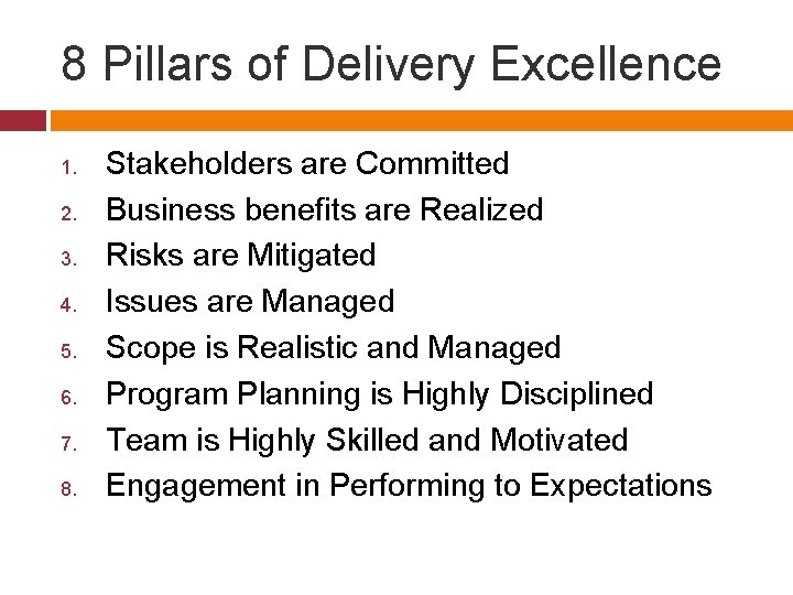 8 Pillars of Delivery Excellence 1. 2. 3. 4. 5. 6. 7. 8. Stakeholders 8 Pillars of Delivery Excellence 1. 2. 3. 4. 5. 6. 7. 8. Stakeholders