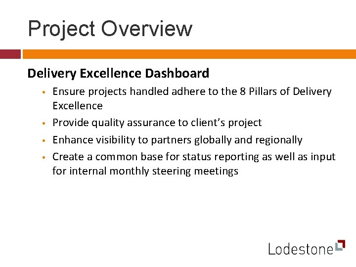 Project Overview Delivery Excellence Dashboard • • Ensure projects handled adhere to the 8 Project Overview Delivery Excellence Dashboard • • Ensure projects handled adhere to the 8