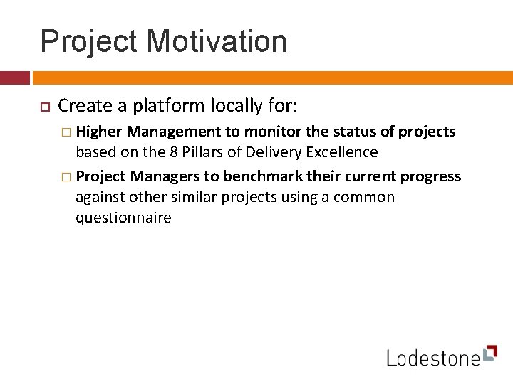 Project Motivation Create a platform locally for: � Higher Management to monitor the status Project Motivation Create a platform locally for: � Higher Management to monitor the status