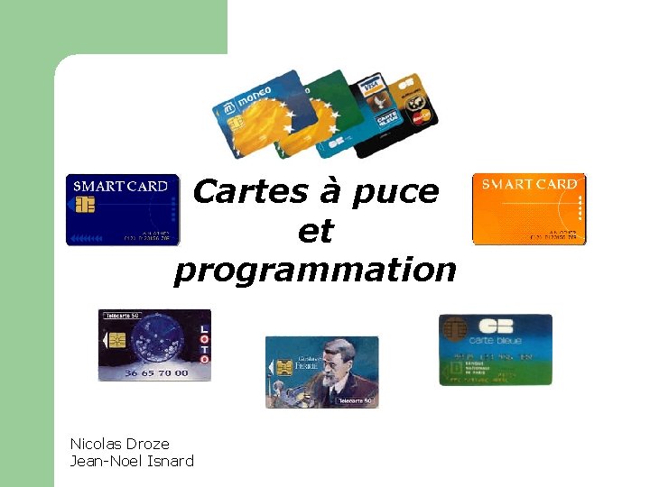 Cartes à puce et programmation Nicolas Droze Jean-Noel Isnard 
