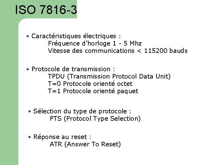 ISO 7816 -3 • Caractéristiques électriques : Fréquence d’horloge 1 - 5 Mhz Vitesse