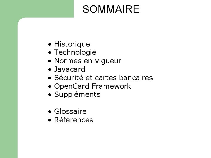 SOMMAIRE • Historique • Technologie • Normes en vigueur • Javacard • Sécurité et