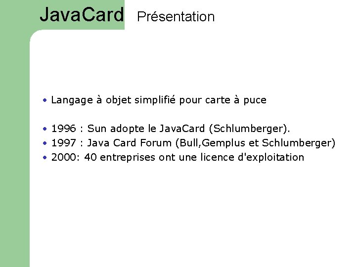 Java. Card Présentation • Langage à objet simplifié pour carte à puce • 1996