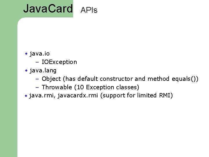 Java. Card APIs • java. io – IOException • java. lang – Object (has